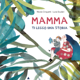 Mamma ti leggo una storia | N.Cinquetti-L.Scuderi Ed. Lapis edizioni - Marzo 2023